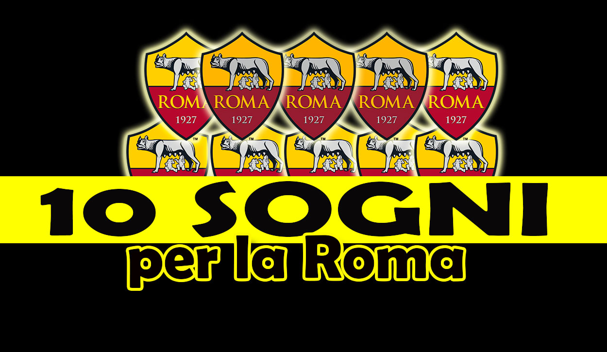 10 sogni di mercato della Roma